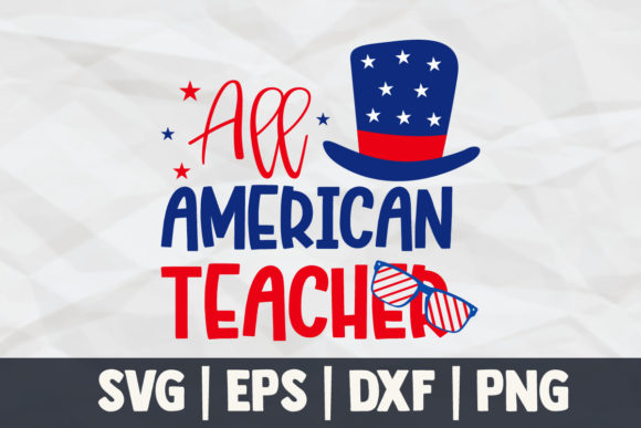 4th of July All American Teacher: A Versatile Graphic Design Asset for Crafts and Branding