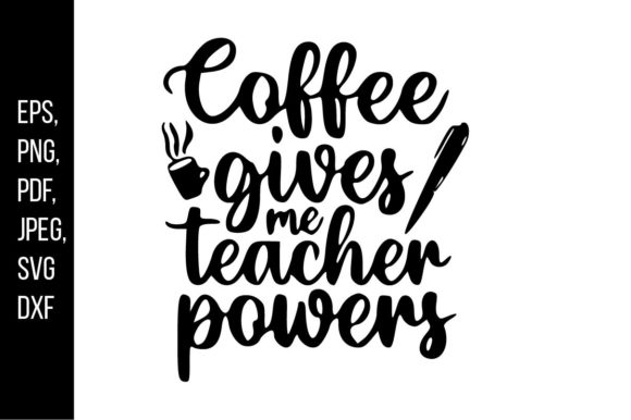 Coffee Gives Me Teacher Power: A Versatile Graphics Asset for Crafts and Branding