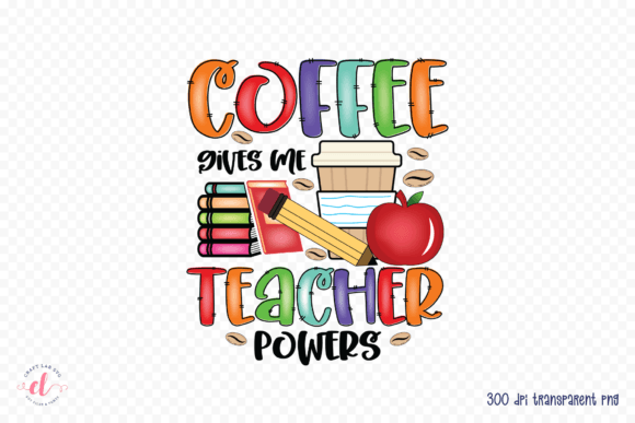 Coffee Gives Me Teacher Powers PNG: A Graphic Asset for Crafts and Brand Identity