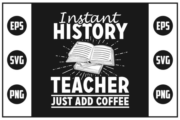 Instant History Teacher Just Add Coffee: A Graphic Design Asset for Crafts and Content Creators