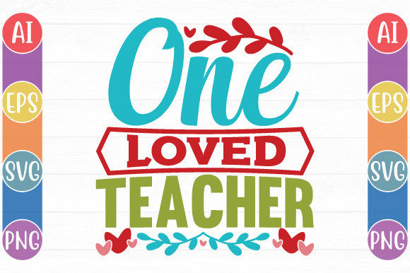 One Loved Teacher Valentine’s Day Graphics for Crafts & Merch
