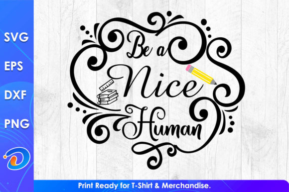 Teacher’s Day Be a Nice Human T-Shirt Graphic for Crafts & Design Projects